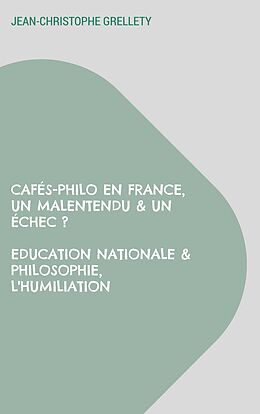 eBook (epub) Cafés-Philo en France, Un malentendu & un échec ? Education Nationale & Philosophie, L'humiliation de Jean-Christophe Grellety