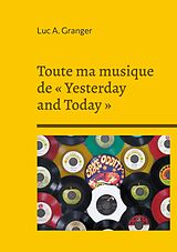 E-Book (epub) Toute ma musique de « Yesterday and Today » von Luc A. Granger