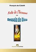 E-Book (epub) Folie de l'homme ou Dessein de Dieu von François de Calielli