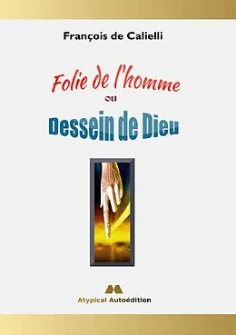 E-Book (epub) Folie de l'homme ou Dessein de Dieu von François de Calielli