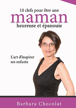 eBook (epub) 10 clefs pour être une maman heureuse et épanouie de Barbara Chocolat