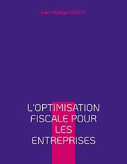 E-Book (epub) L'optimisation fiscale pour les entreprises von Jean-Philippe Descat
