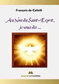E-Book (epub) Au Nom du Saint-Esprit, je vous dis ... von François de Calielli