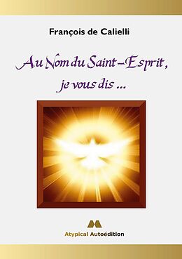 eBook (epub) Au Nom du Saint-Esprit, je vous dis ... de François de Calielli