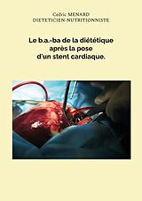 eBook (epub) Le b.a.-ba de la diététique après la pose d'un stent cardiaque. de Cédric Menard
