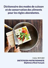 eBook (epub) Dictionnaire des modes de cuisson et de conservation des aliments pour les règles abondantes. de Cédric Menard