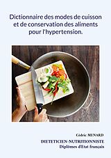 eBook (epub) Dictionnaire des modes de cuisson et de conservation des aliments pour l'hypertension. de Cédric Menard