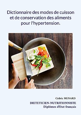 eBook (epub) Dictionnaire des modes de cuisson et de conservation des aliments pour l'hypertension. de Cédric Menard