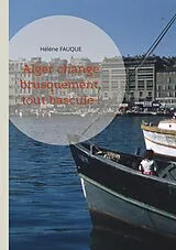 E-Book (epub) Alger change brusquement, tout bascule ! von Hélène Fauque
