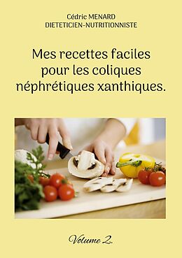 eBook (epub) Mes recettes faciles pour les coliques néphrétiques xanthiques. de Cédric Menard