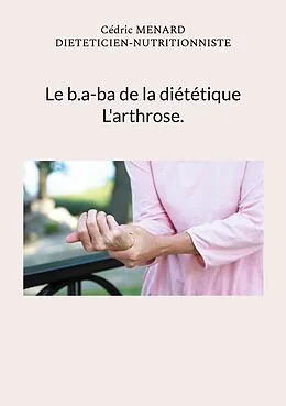 E-Book (epub) Le b.a-ba de la diététique pour l'arthrose. von Cédric Menard