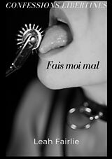 eBook (epub) Confessions Libertines: Fais moi mal de Leah Fairlie