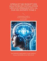 eBook (epub) OpenAI et Microsoft des solutions et outils, pour une gouvernance de l'IA, par des experts Tome 2 de Erol Giraudy, Nabil Babaci, Frank Poireau