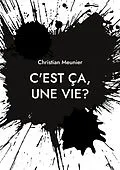 E-Book (epub) C'est ça, une vie? von Christian Meunier