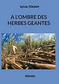 E-Book (epub) A l'ombre des herbes géantes von Sylvie Touam