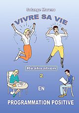 eBook (epub) Vivre sa vie en Programmation Positive de Solange Moreno