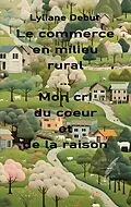 E-Book (epub) Le commerce en milieu rural... Mon cri du coeur et de la raison von Lyliane Debut