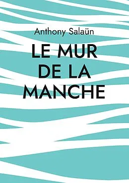 E-Book (epub) Le mur de la Manche von Anthony Salaün