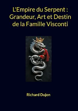 E-Book (epub) L'Empire du Serpent : Grandeur, Art et Destin de la Famille Visconti von Richard Dujon