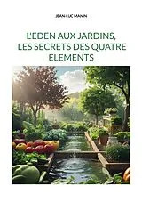 Kartonierter Einband (Kt) L'eden aux jardins, les secrets des quatre elements von Jean-Luc Manin