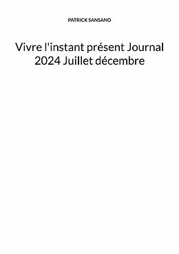 E-Book (epub) Vivre l'instant présent Journal 2024 Juillet décembre von Patrick Sansano