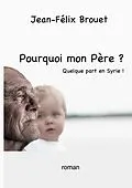 E-Book (epub) Pourquoi mon Père ? von Jean-Félix Brouet