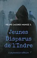 E-Book (epub) Jeunes Disparus de l'Indre von Félipé Caceres Munoz S.