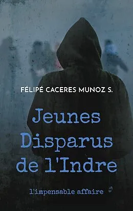 E-Book (epub) Jeunes Disparus de l'Indre von Félipé Caceres Munoz S.