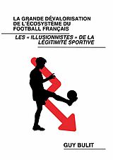 E-Book (epub) La grande dévalorisation de l'écosystème du football français von Guy Bulit