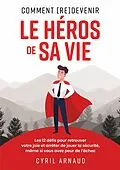 E-Book (epub) Comment (re)devenir le héros de sa vie ? von Cyril Arnaud