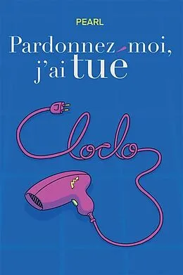 E-Book (epub) Pardonnez-moi, j'ai tué Cloclo von Pearl