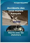 E-Book (epub) Accidents des sous-marins français Suite Heurts avec les chalutiers von Georges Kévorkian