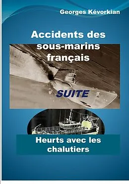 E-Book (epub) Accidents des sous-marins français Suite Heurts avec les chalutiers von Georges Kévorkian