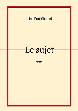E-Book (epub) Le Sujet von Lise Prat-Cherhal