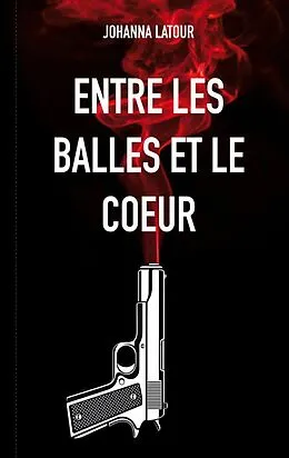 E-Book (epub) Entre les balles et le coeur von Johanna Latour