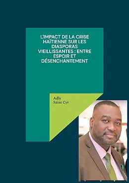E-Book (epub) L'impact de la crise haïtienne sur les diasporas vieillissantes : entre espoir et désenchantement von Adly Saint Cyr