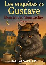 E-Book (epub) Les enquetes de Gustave Meurtres et Moustaches von Chantal Varnier