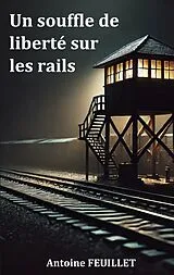 Kartonierter Einband Un souffle de liberté sur les rails von Antoine Feuillet