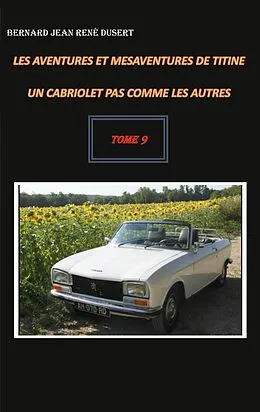 E-Book (epub) Les aventures et mésaventures de Titine, un cabriolet pas comme les autres von Bernard Jean René Dusert