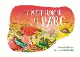 E-Book (epub) Le petit homme du Parc von Alain Branchet, Bénédicte Martineau, Véronique Branchet