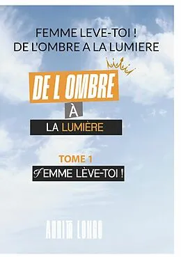 E-Book (epub) Femme Leve Toi ! De L'ombre A La Lumiere von Annita Longo