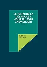 E-Book (epub) Le temps de la mélancolie Journal 2025 Janvier juin von Patrick Sansano