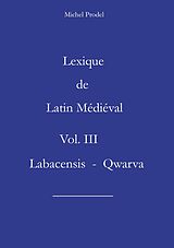 E-Book (epub) Lexique de Latin Médiéval Vol. III Labacensis - Qwarva von Michel Prodel
