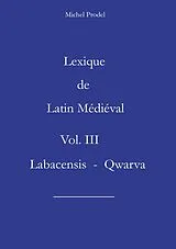 E-Book (epub) Lexique de Latin Médiéval Vol. III Labacensis - Qwarva von Michel Prodel