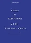 E-Book (epub) Lexique de Latin Médiéval Vol. III Labacensis - Qwarva von Michel Prodel