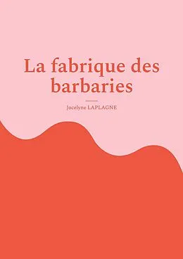 E-Book (epub) La fabrique des barbaries von Jocelyne Laplagne