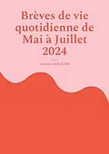 E-Book (epub) Brèves de vie quotidienne de Mai à Juillet 2024 von Jocelyne Laplagne