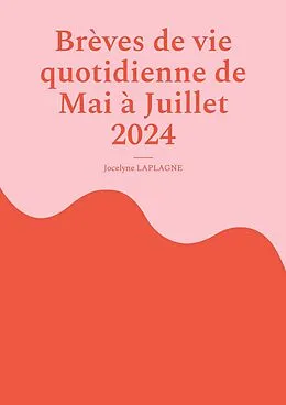 E-Book (epub) Brèves de vie quotidienne de Mai à Juillet 2024 von Jocelyne Laplagne