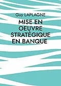 E-Book (epub) Mise en oeuvre stratégique en banque von Guy Laplagne