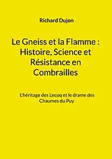 E-Book (epub) Le Gneiss et la Flamme : Histoire, Science et Résistance en Combrailles von Richard Dujon